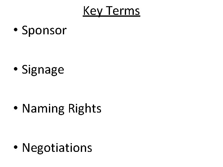 Key Terms • Sponsor • Signage • Naming Rights • Negotiations 