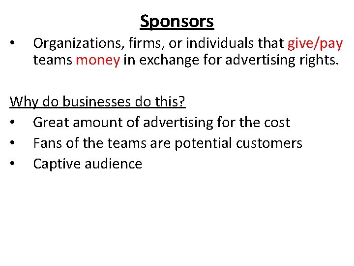 Sponsors • Organizations, firms, or individuals that give/pay teams money in exchange for advertising