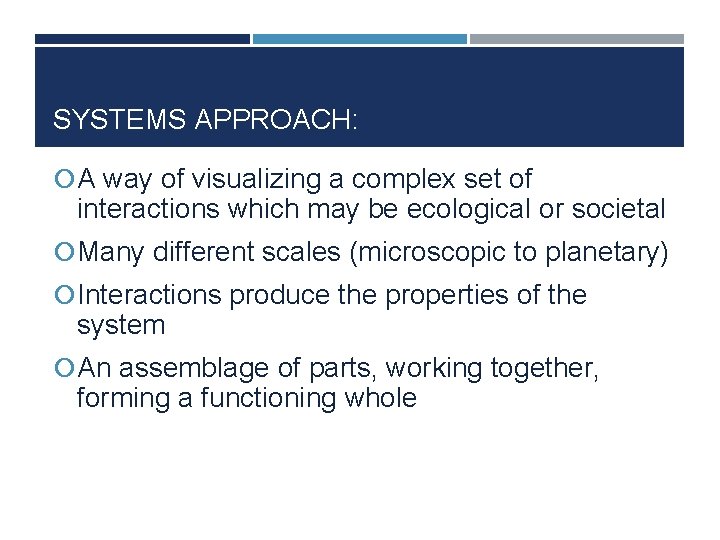 SYSTEMS APPROACH: A way of visualizing a complex set of interactions which may be