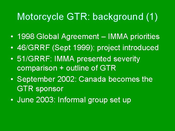 Motorcycle GTR: background (1) • 1998 Global Agreement – IMMA priorities • 46/GRRF (Sept