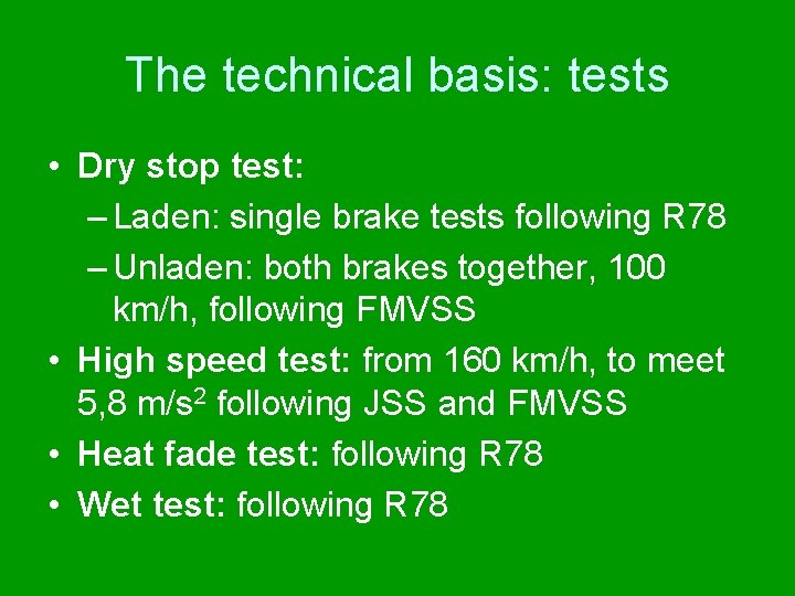 The technical basis: tests • Dry stop test: – Laden: single brake tests following