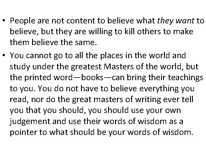  • People are not content to believe what they want to believe, but