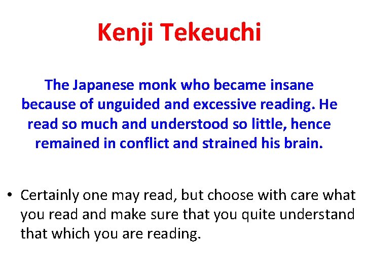 Kenji Tekeuchi The Japanese monk who became insane because of unguided and excessive reading.
