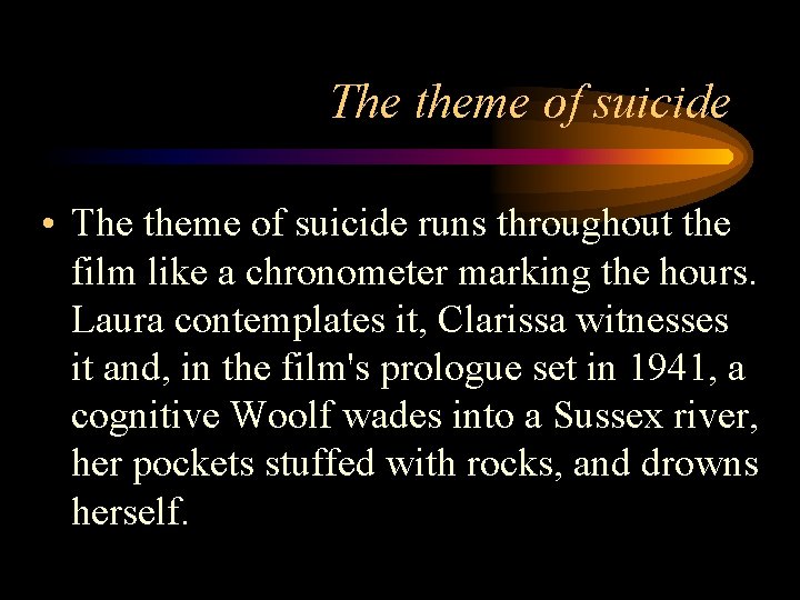 The theme of suicide • The theme of suicide runs throughout the film like