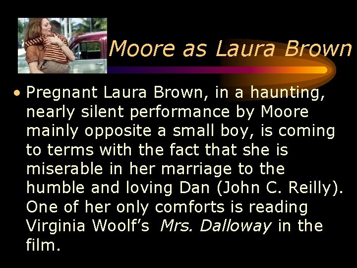 Moore as Laura Brown • Pregnant Laura Brown, in a haunting, nearly silent performance