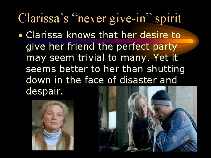 Clarissa’s “never give-in” spirit • Clarissa knows that her desire to give her friend