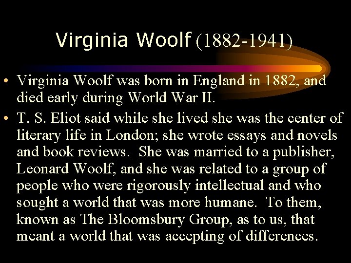 Virginia Woolf (1882 -1941) • Virginia Woolf was born in England in 1882, and
