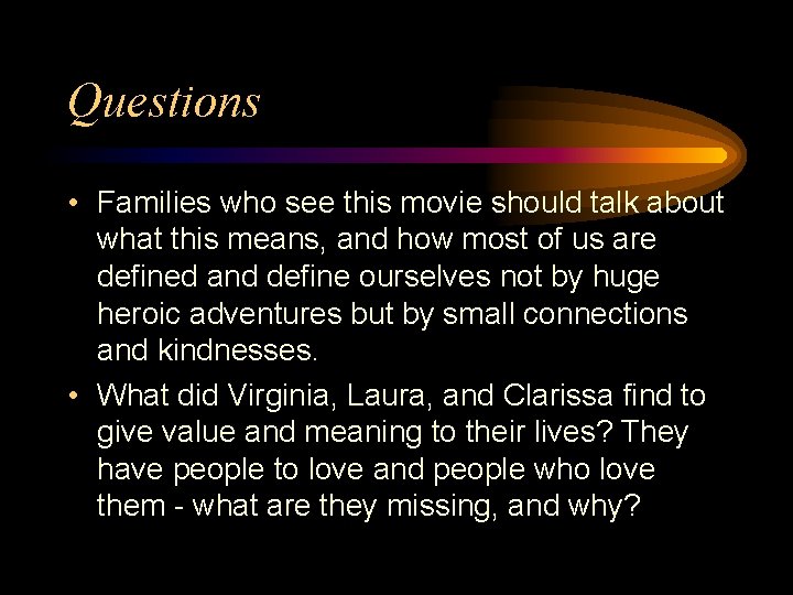 Questions • Families who see this movie should talk about what this means, and