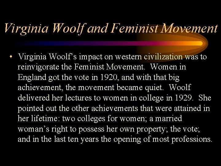 Virginia Woolf and Feminist Movement • Virginia Woolf’s impact on western civilization was to