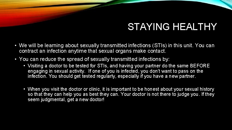 STAYING HEALTHY • We will be learning about sexually transmitted infections (STIs) in this