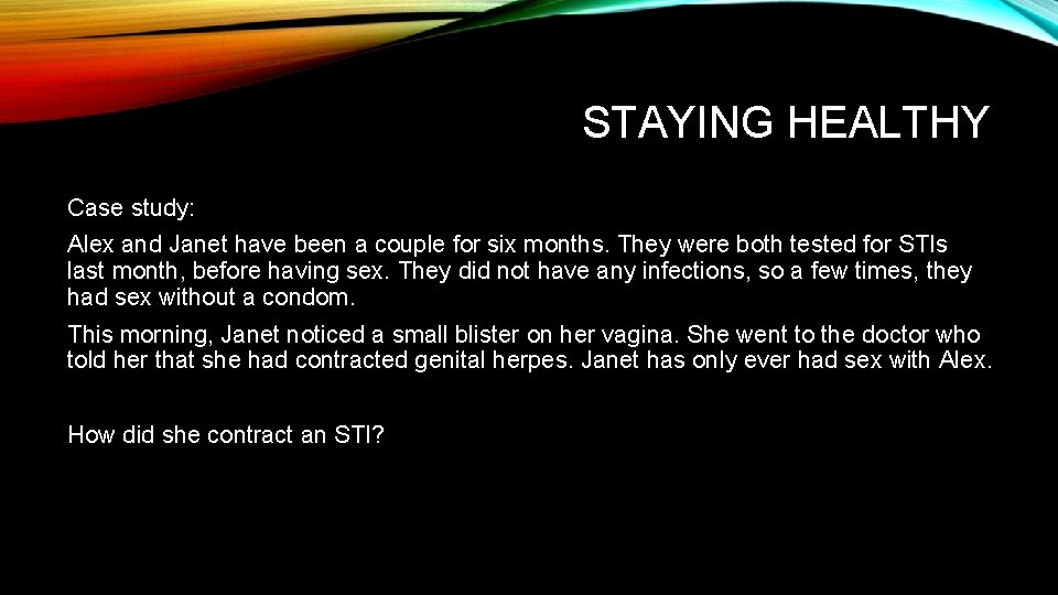 STAYING HEALTHY Case study: Alex and Janet have been a couple for six months.