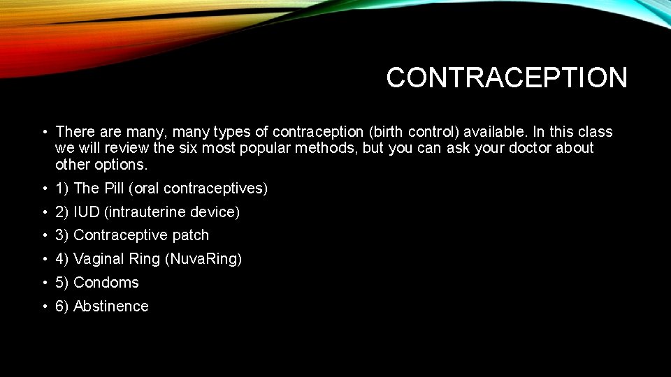 CONTRACEPTION • There are many, many types of contraception (birth control) available. In this
