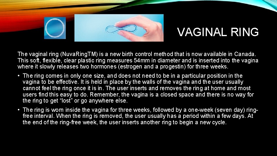 VAGINAL RING The vaginal ring (Nuva. Ring. TM) is a new birth control method