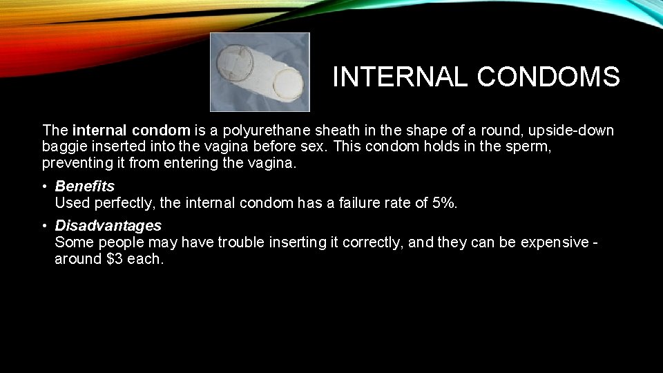 INTERNAL CONDOMS The internal condom is a polyurethane sheath in the shape of a