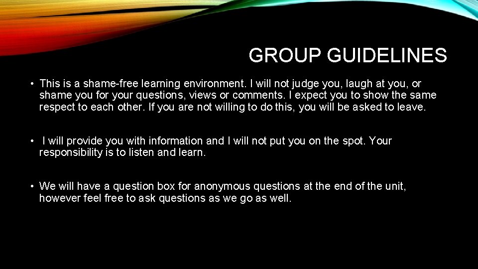 GROUP GUIDELINES • This is a shame-free learning environment. I will not judge you,