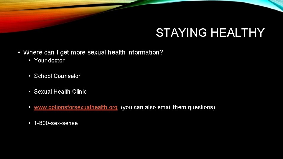 STAYING HEALTHY • Where can I get more sexual health information? • Your doctor