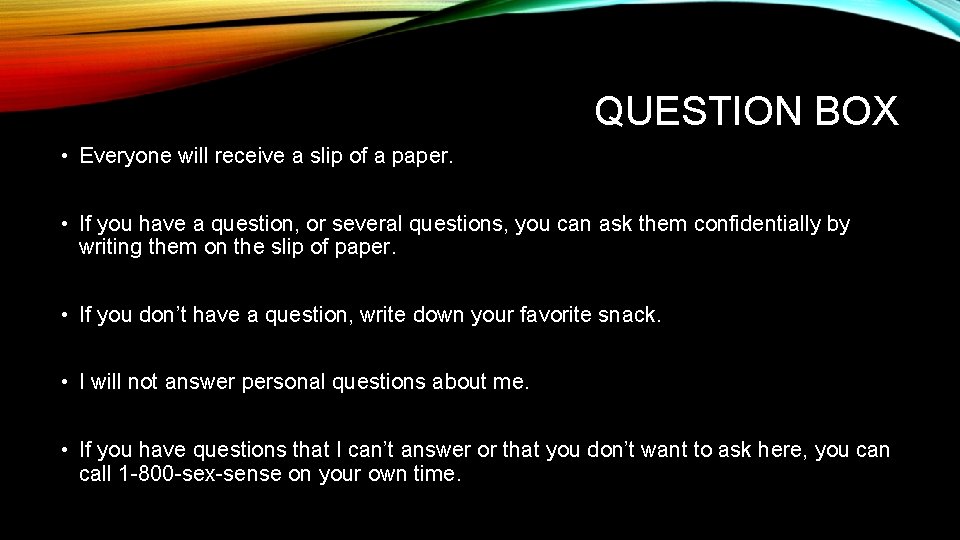 QUESTION BOX • Everyone will receive a slip of a paper. • If you