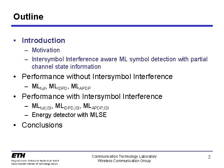 Outline • Introduction – Motivation – Intersymbol Interference aware ML symbol detection with partial