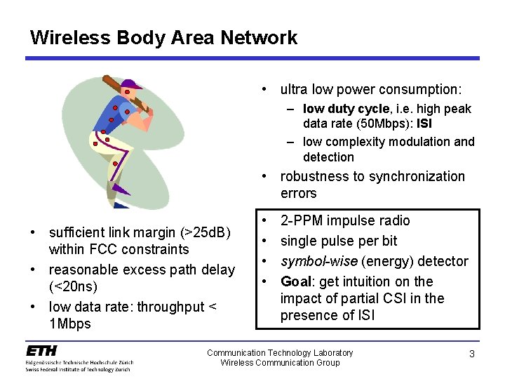 Wireless Body Area Network • ultra low power consumption: – low duty cycle, i.