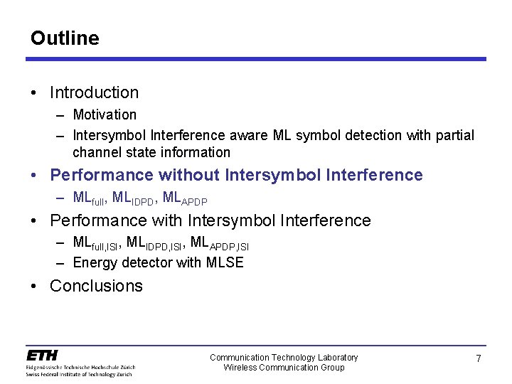 Outline • Introduction – Motivation – Intersymbol Interference aware ML symbol detection with partial