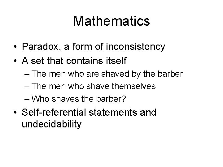 Mathematics • Paradox, a form of inconsistency • A set that contains itself –