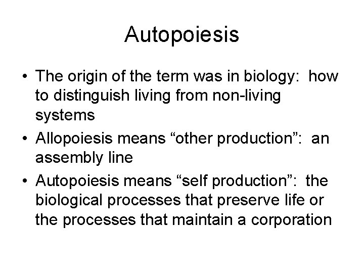 Autopoiesis • The origin of the term was in biology: how to distinguish living