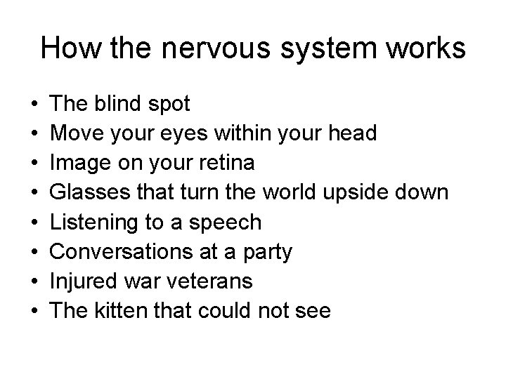 How the nervous system works • • The blind spot Move your eyes within