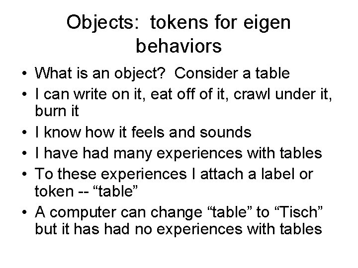 Objects: tokens for eigen behaviors • What is an object? Consider a table •
