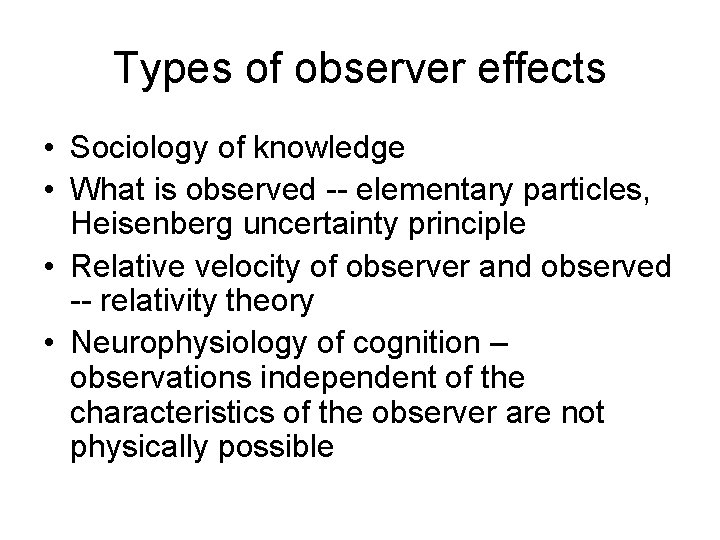 Types of observer effects • Sociology of knowledge • What is observed -- elementary
