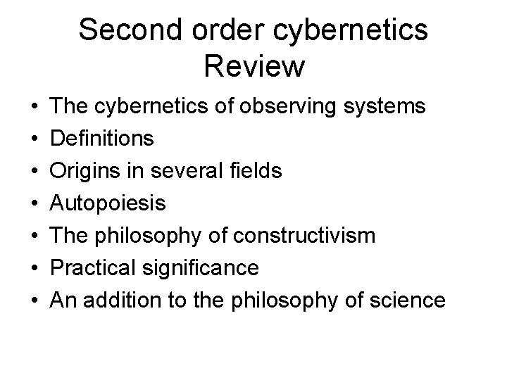 Second order cybernetics Review • • The cybernetics of observing systems Definitions Origins in