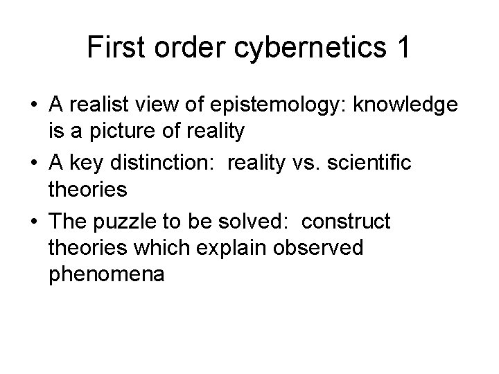 First order cybernetics 1 • A realist view of epistemology: knowledge is a picture