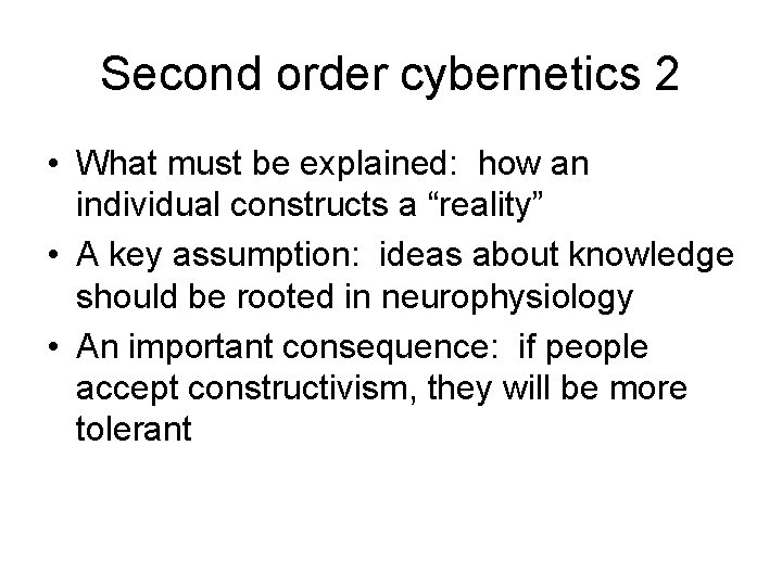 Second order cybernetics 2 • What must be explained: how an individual constructs a