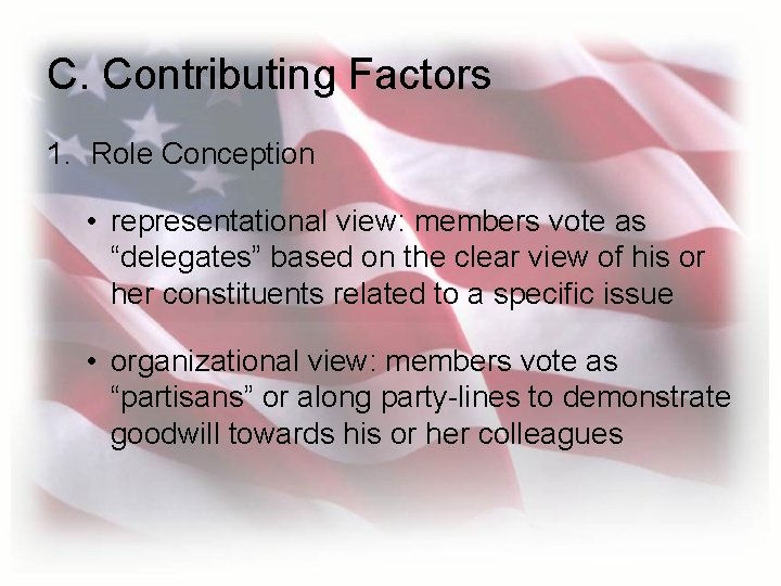 C. Contributing Factors 1. Role Conception • representational view: members vote as “delegates” based