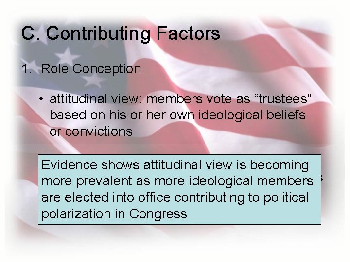 C. Contributing Factors 1. Role Conception • attitudinal view: members vote as “trustees” based