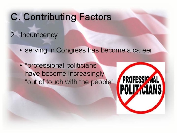 C. Contributing Factors 2. Incumbency • serving in Congress has become a career •
