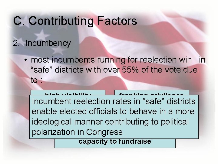 C. Contributing Factors 2. Incumbency • most incumbents running for reelection win in “safe”