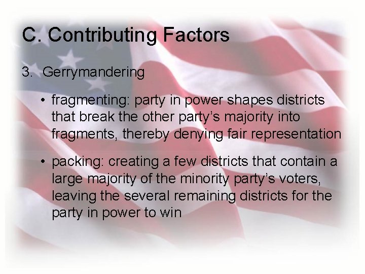 C. Contributing Factors 3. Gerrymandering • fragmenting: party in power shapes districts that break