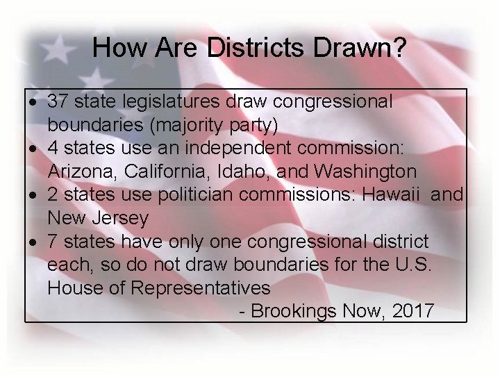 How Are Districts Drawn? 37 state legislatures draw congressional boundaries (majority party) 4 states