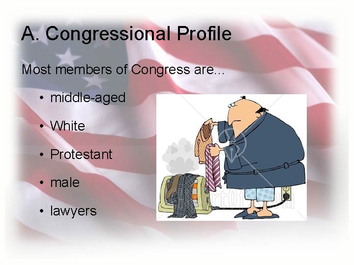 A. Congressional Profile Most members of Congress are. . . • middle-aged • White