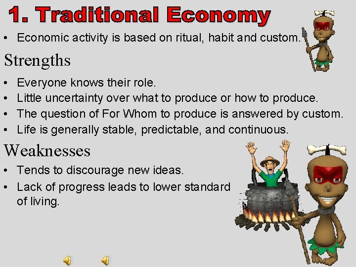  • Economic activity is based on ritual, habit and custom. Strengths • •