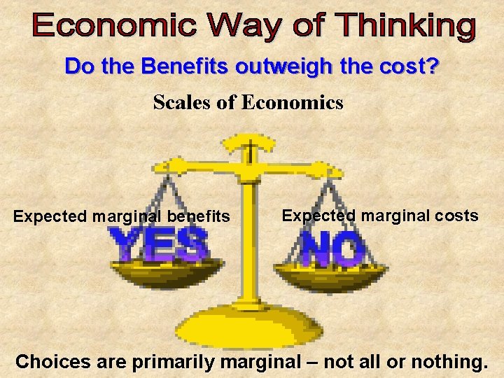 Do the Benefits outweigh the cost? Scales of Economics . Expected marginal benefits Expected