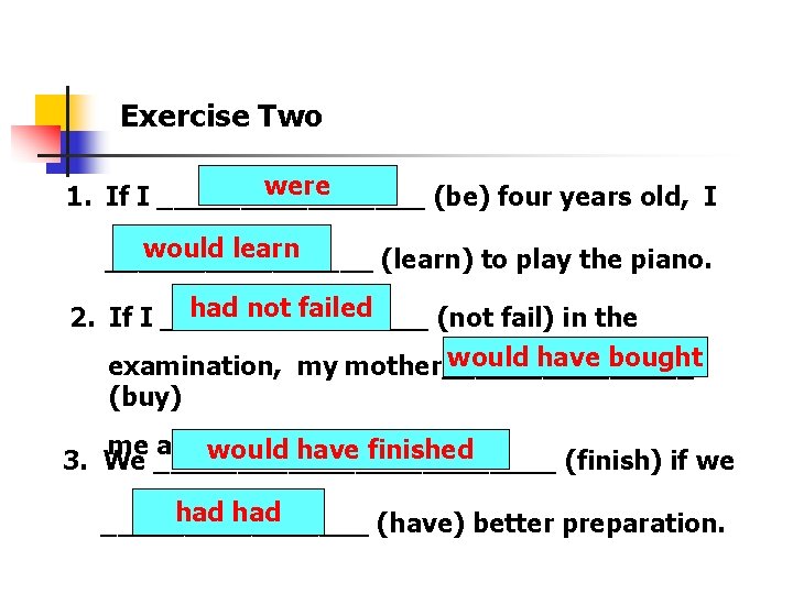 Exercise Two were 1. If I ________ (be) four years old, I would learn