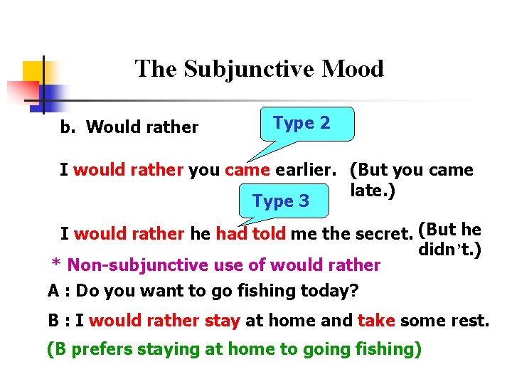 The Subjunctive Mood b. Would rather Type 2 I would rather you came earlier.