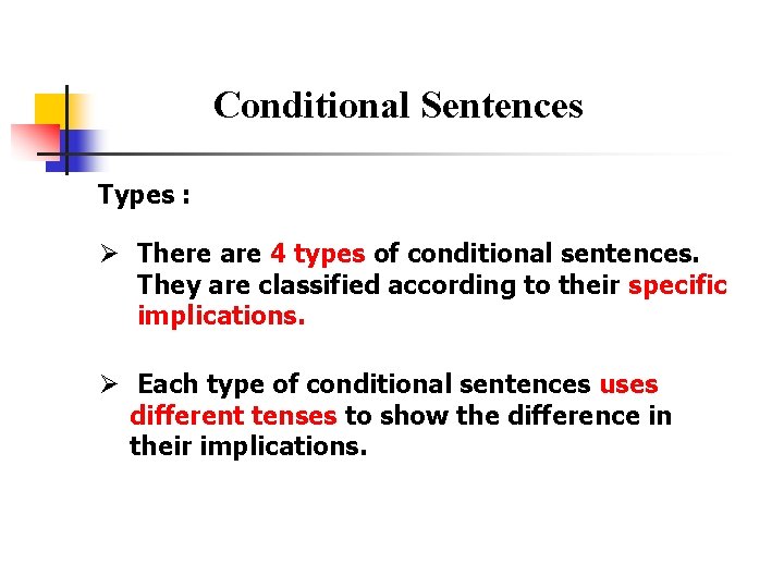 Conditional Sentences Types : Ø There are 4 types of conditional sentences. They are