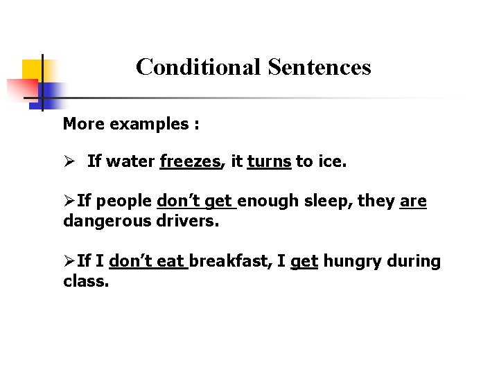 Conditional Sentences More examples : Ø If water freezes, it turns to ice. ØIf