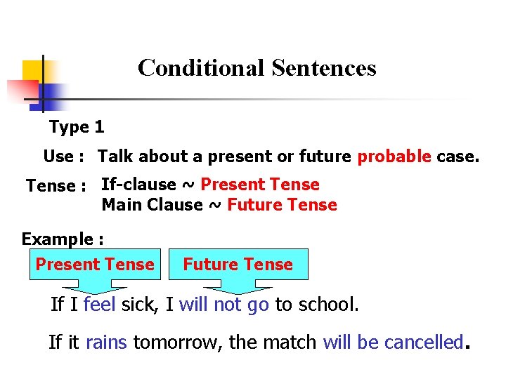 Conditional Sentences Type 1 Use : Talk about a present or future probable case.