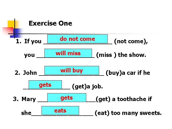 Exercise One do not come 1. If you __________ (not come), will miss you