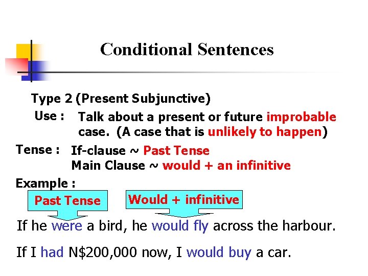 Conditional Sentences Type 2 (Present Subjunctive) Use : Talk about a present or future