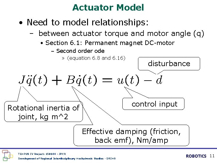 Actuator Model • Need to model relationships: – between actuator torque and motor angle