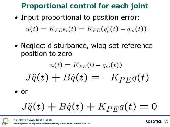 Proportional control for each joint • Input proportional to position error: • Neglect disturbance,